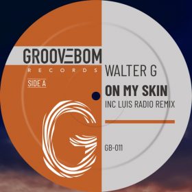 Walter G - On My Skin (Inc Luis Radio Remix) [Groovebom Records]