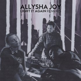 Allysha Joy - Light It Again (Remixes) [First Word Records]