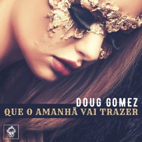 Doug Gomez - Que O Amanha Vai Trazer [Merecumbe Recordings]