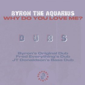 Byron the Aquarius - Why Do You Love Me [SupportSystem Recordings]