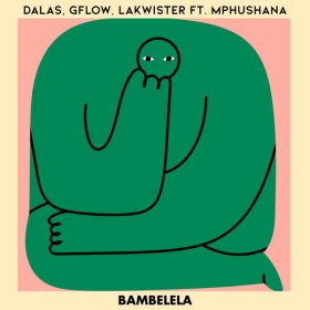Dalas, Gflow, Lakwister feat. Mphushana - Bambelela [MoBlack Records]