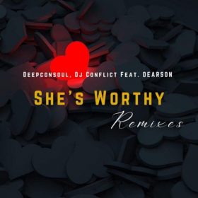 Deepconsoul, DJ Conflict, Dearson - She's Worthy Remixes [Deepconsoul Sounds]