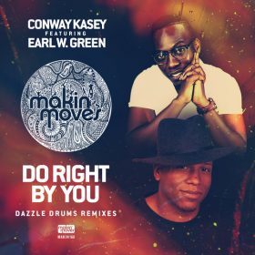 Earl W. Green, Conway Kasey - Do Right By You (Dazzle Drums Remixes) [Makin Moves]