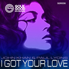 John Khan, Paul Lyons - I Got Your Love (Original Mix) [Soul Good Recordings]