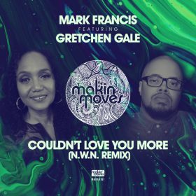 Mark Francis, Gretchen Gale - Couldn't Love You More (N.W.N Remixes) [Makin Moves]