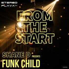 Shane D, Funk Child - From The Start [Stereo Flava Records]