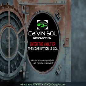 CalvinSol - Enter My Vault EP (V1) (The Combination Is Sol) [Deeper Side of Cyberjamz Records]
