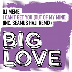 Dj Meme - I Can’t Get You (Out Of My Mind) [Big Love]
