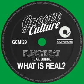 FUNKYBEAT, Burke - What Is Real [Groove Culture]