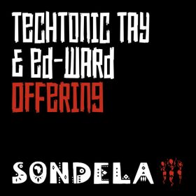 TechTonic Tay X Ed-Ward - Offering [Sondela Recordings]