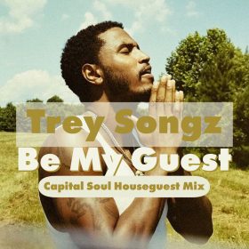 Trey Songz - Be My Guest (Capital Soul Houseguest Mix) [bandcamp]