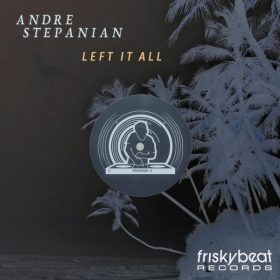 Andre Stepanian - Left It All [Friskybeat Records]