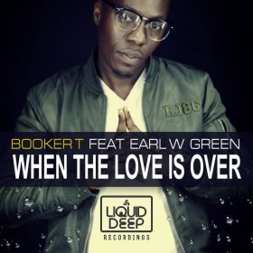 Booker T, Earl W. Green - When The Love Is Over [Liquid Deep]