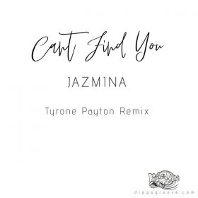Jazmina - Can't Find You (Tyrone Payton Remix) [Dipps Groove]