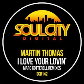 Martin Thomas - I Love Your Lovin' (Marc Cotterell Remixes) [Soul City Digital]