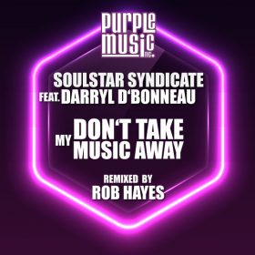 Soulstar Syndicate, Darryl D'Bonneau - Don't Take My Music Away (Rob Hayes Remix) [Purple Music Inc.]