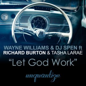 Wayne Williams and DJ Spen feat. Richard Burton and Tasha LaRae - Let God Work [unquantize]