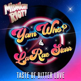 Yam Who! & LaRae Starr - Taste of Bitter Love [Midnight Riot]