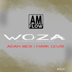 AMFlow, Adam Rios, Mark Lewis, SoulJay - Woza [AMFlow Records]