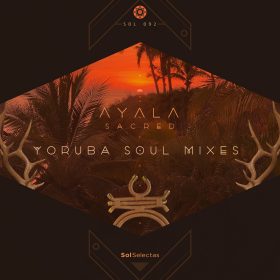 Ayala (IT) - Sacred - Yoruba Soul Remixes [Sol Selectas]