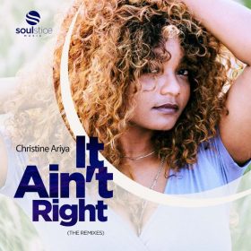 Christine Ariya - It Ain't Right (The Remixes) [Soulstice Music]