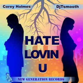 Corey Holmes, DjTsmooth - Hate Lovin U [New Generation Records]