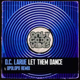 D.C. LaRue - Let Them Dance [Only Good Vibes Music]