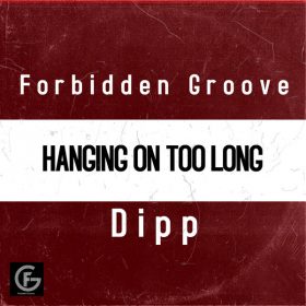 Dipp - Hanging On Too Long [Forbidden Grooves]