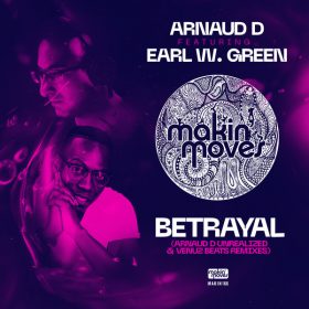 Earl W. Green, Arnaud D - Betrayal (Unrealized Remixes) [Makin Moves]