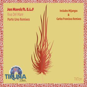 Jon Mavek, E.L.F - Riva Del Mare Parte Uno Remixes [Tikuna Trax]