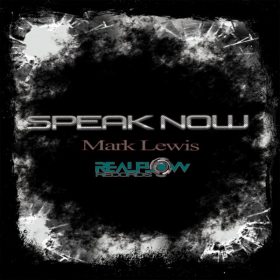 Mark Lewis - Speak Now [RealFlow Records]