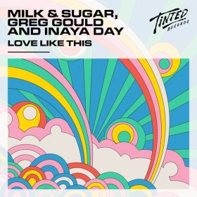Milk & Sugar, Greg Gould, Inaya Day - Love Like This (Extended Mix) [Tinted Records]