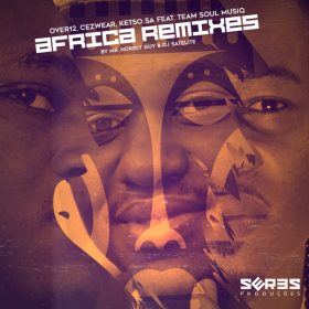 Over12, Cezwear, Ketso SA - Africa (Remixes by Mr Norbly Guy & DJ Satelite) [Seres Producoes]