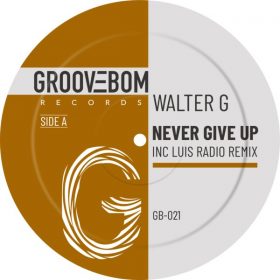 Walter G - Never Give Up (Inc Luis Radio Remix) [Groovebom Records]