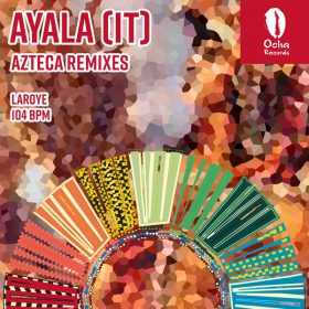 Ayala (IT) - Azteca (Remixes) [Ocha Records]