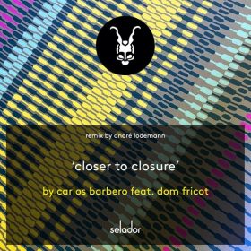 Carlos Barbero feat Dom Fricot - Closer To Closure (Andre Lodemann Remix) [Selador]
