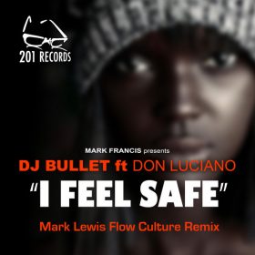 DJ Bullet, Don Luciano - I Feel Safe (Mark Lewis Flow Culture Remix) [201 Records]