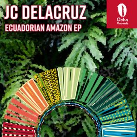 JC Delacruz - Ecuadorian Amazon EP [Ocha Records]