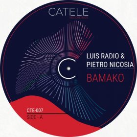 Luis Radio, Pietro Nicosia - Bamako [CATELE RECORDINGS]