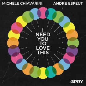 Michele Chiavarini, Andre Espeut - I Need You To Love This [SPRY Records]