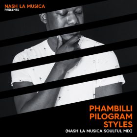 Nash La Musica, Pilogram Styles - Phambilli (Nash La Musica Soulful Mix) [issa'min]