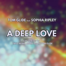 Tom Glide, Sophia Ripley - A Deep Love (The Remixes) [TGEE Records]