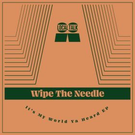Wipe The Needle - It's My World Ya Heard [Local Talk]