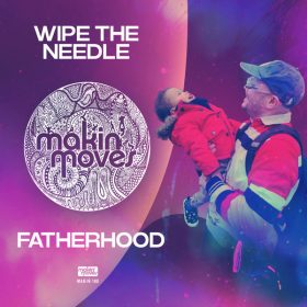 Wipe the Needle - Fatherhood [Makin Moves]