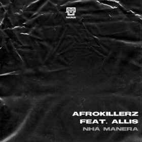 Afrokillerz - Nha Manera [Kazukuta Records]