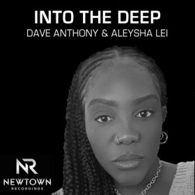 Dave Anthony, Aleysha Lei - Into The Deep [Newtown Recordings]