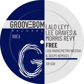 Lalo Leyy, Lee Graves, Morris Revy - Free (Luis Radio, Pietro Nicosia & Deepo Remixes) [Groovebom Records]