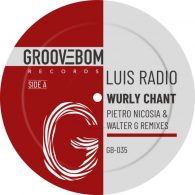 Luis Radio - Wurly Chant (Inc Pietro Nicosia & Walter G Remixes) [Groovebom Records]