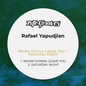 Rafael Yapudjian - Never Gonna Leave You - Saturday Night [Nite Grooves]