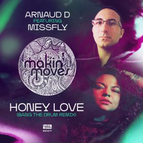 Arnaud D, MissFly - Honey Love (Bang The Drum Remix) [Makin Moves]